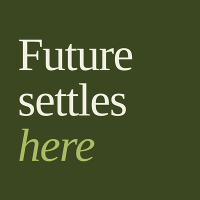 Future settles here